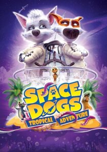 دانلود انیمیشن Space Dogs: Tropical Adventure 2020431510-415722751
